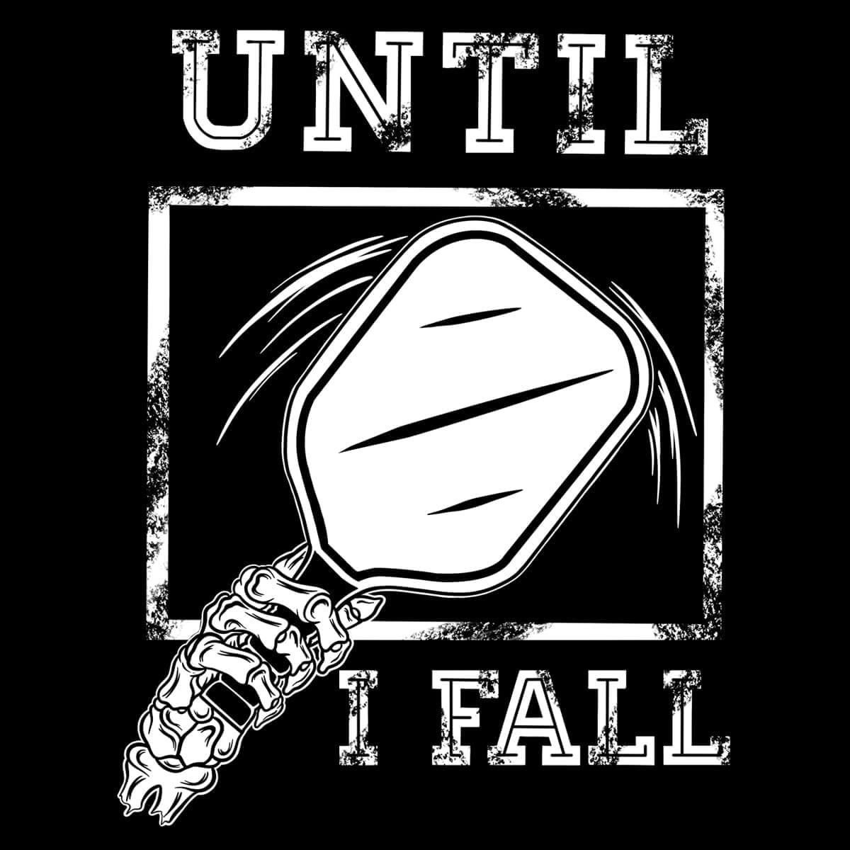 Pickleball paddle graphic with "Until I Fall" text in bold design.
