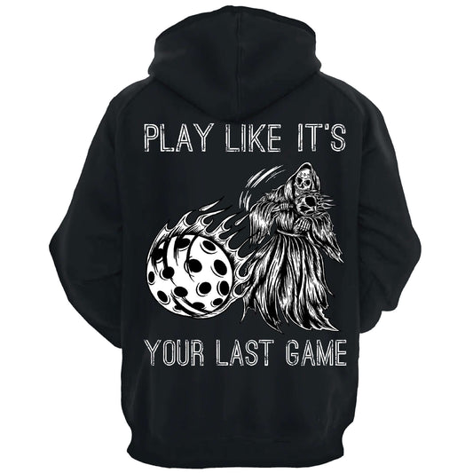Black hoodie with "Play Like It's Your Last Game" text and flaming reaper pickleball design on the back.