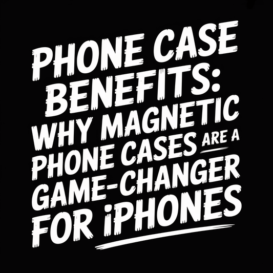 Phone Case benefits of magnetic phone cases as a game-changer for iPhones.