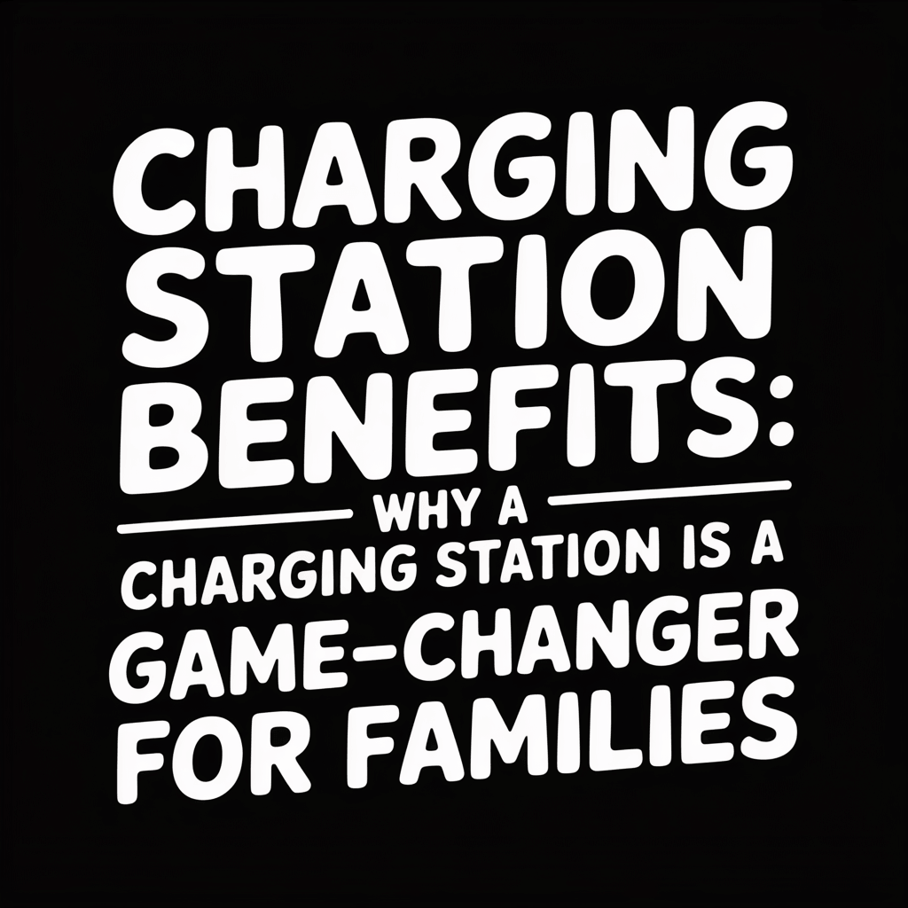 Text graphic highlighting the charging station benefits as a game-changer for families.