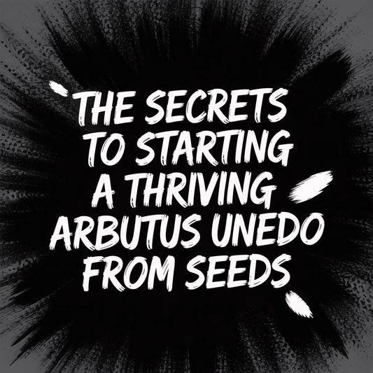 Text graphic featuring the title 'The Secrets to Starting a Thriving Arbutus Unedo from Seeds' on a striking background.