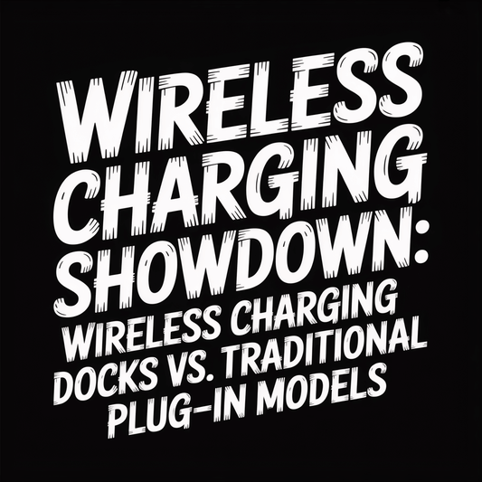 Wireless Charging Docks: The Ultimate Showdown - comparison of wireless and traditional charging models