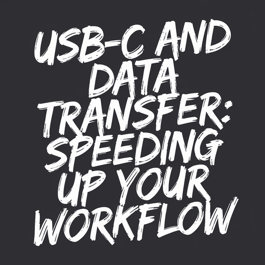 Text graphic: USB-C and Data Transfer: Speeding Up Your Workflow on a dark background.