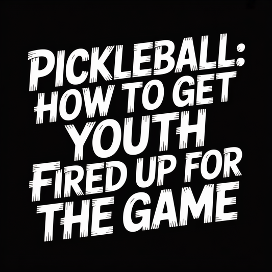 Pickleball: How to Get Youth Fired Up for the Game, title image showcasing excitement for youth participation.