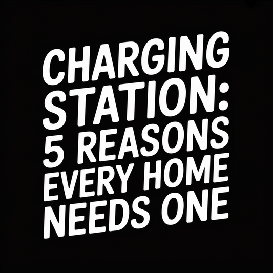 Text graphic showing 'CHARGING STATION: 5 REASONS EVERY HOME NEEDS ONE' for an article on charging stations.
