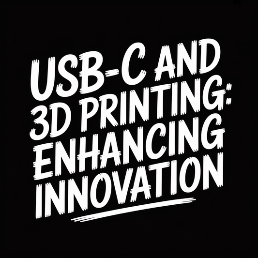 USB-C and 3D Printing: Enhancing Innovation