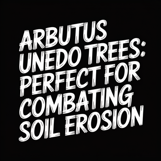 Arbutus Unedo Trees: Perfect for Combating Soil Erosion text on a black background.