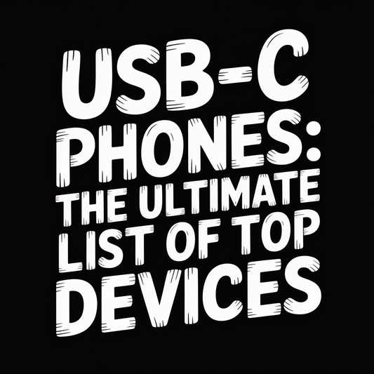USB-C Phones: The Ultimate List of Top Devices showcasing must-have USB-C smartphones.