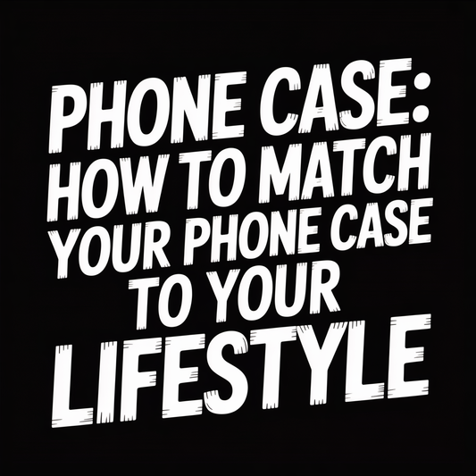 Phone Case: How to Match Your Phone Case to Your Lifestyle displayed in bold text on a black background.