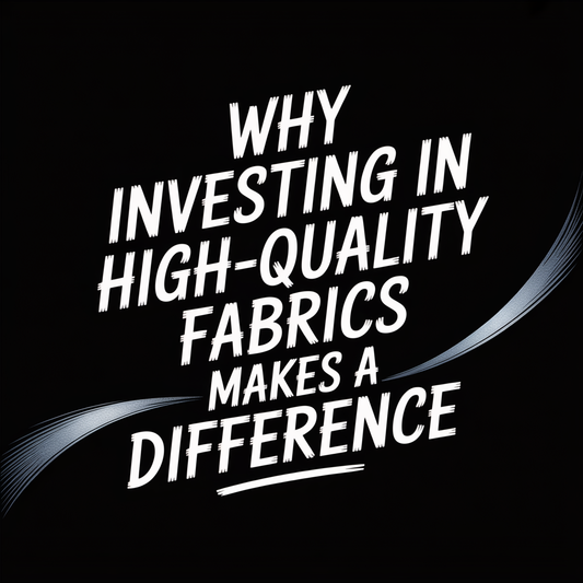 Why Investing in High-Quality Fabrics Makes a Difference