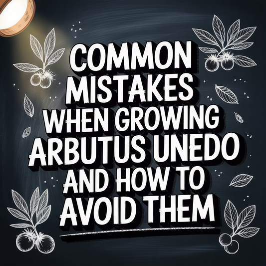 Text graphic about common mistakes when growing Arbutus unedo and tips to avoid them.