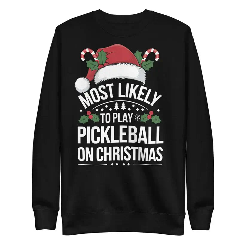 Black sweatshirt with "Most Likely to Play Pickleball on Christmas" text, decorated with festive holiday elements.