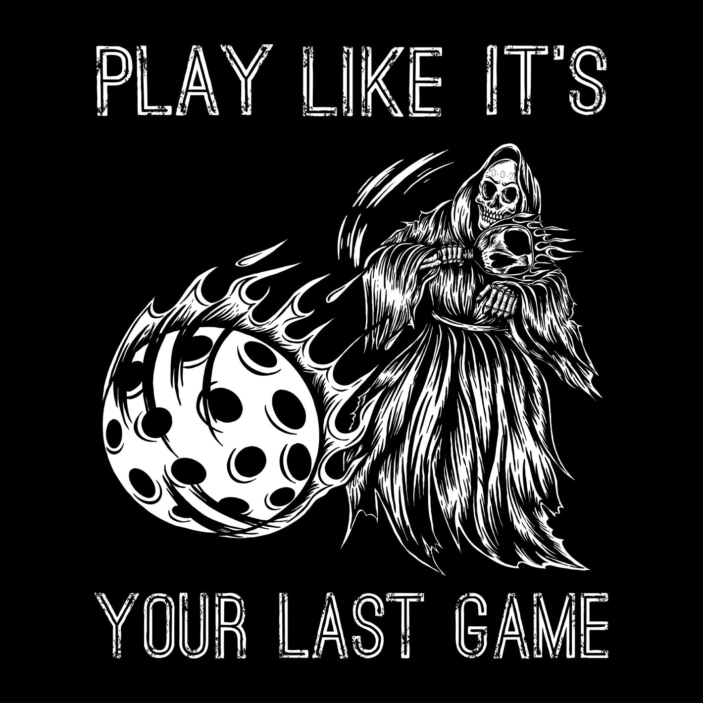Play Like It's Your Last Game Pickleball Design