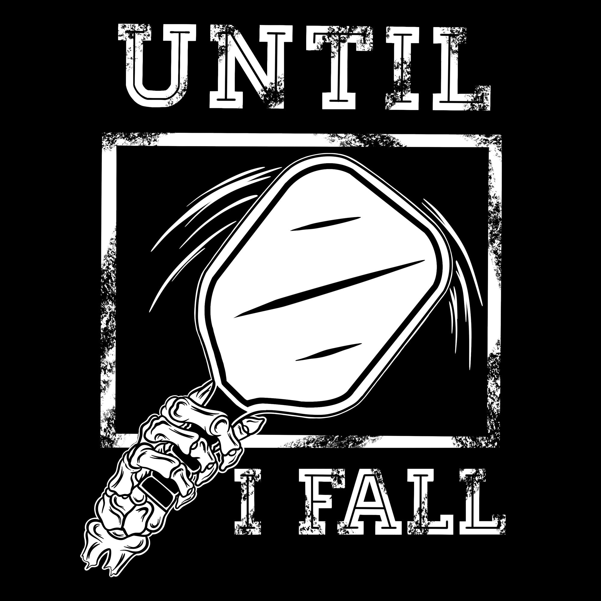 Until I Fall Pickleball Design