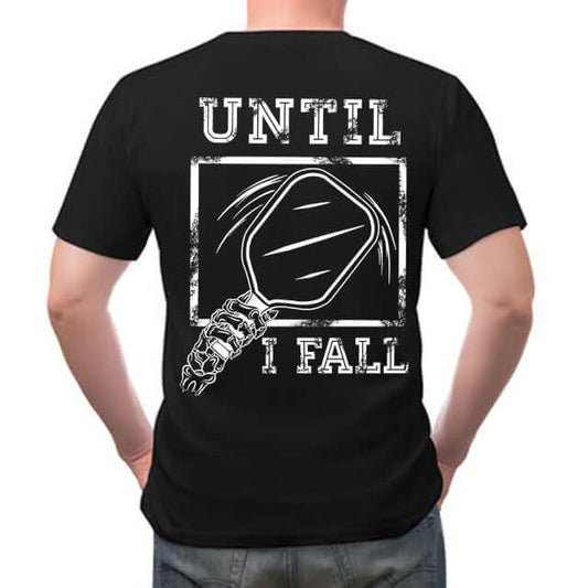 Black "Until I Fall" pickleball T-shirt with motivational design on the back.